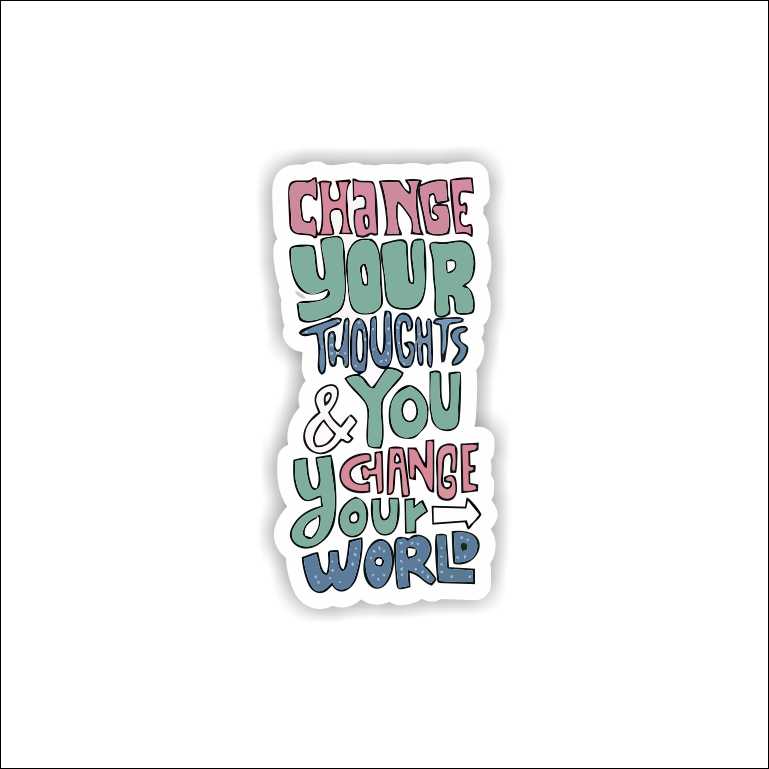 Change Your Thoughts And You Change Your World Sticker