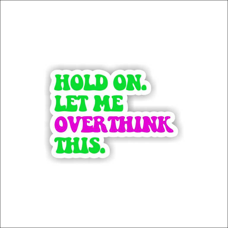Hold On Let Me Overthink This Sticker