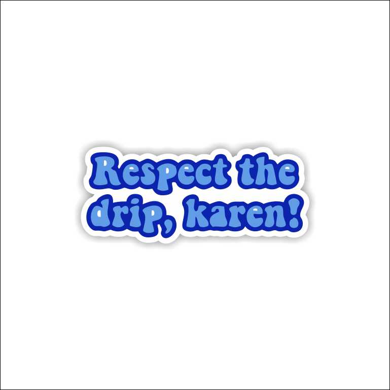 Respect The Drip Karen Merch Sticker