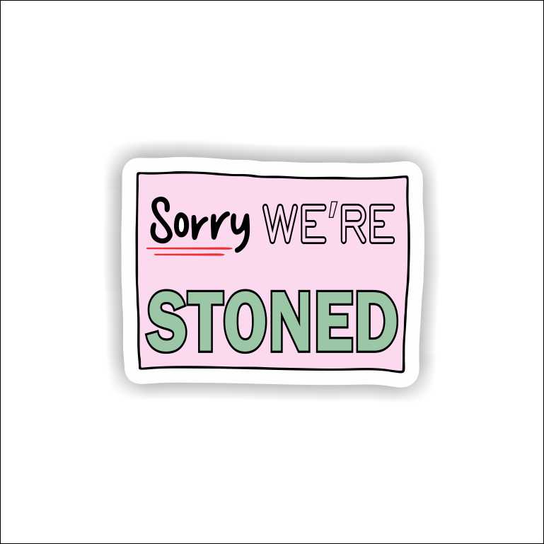 Sorry We Are Stoned