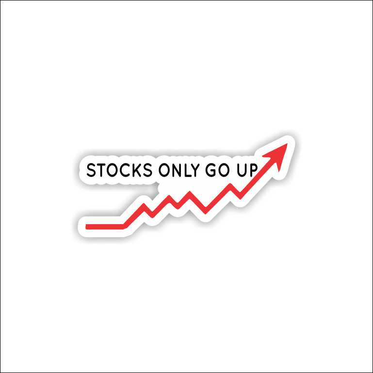 Stocks Only Go Up Sticker
