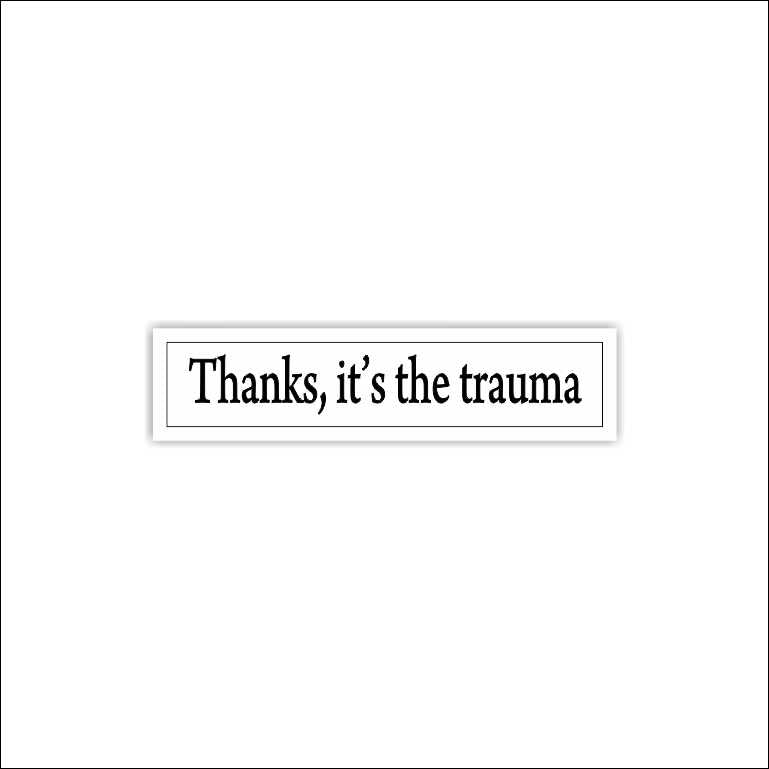 Thanks It's The Trauma Sticker Sticker