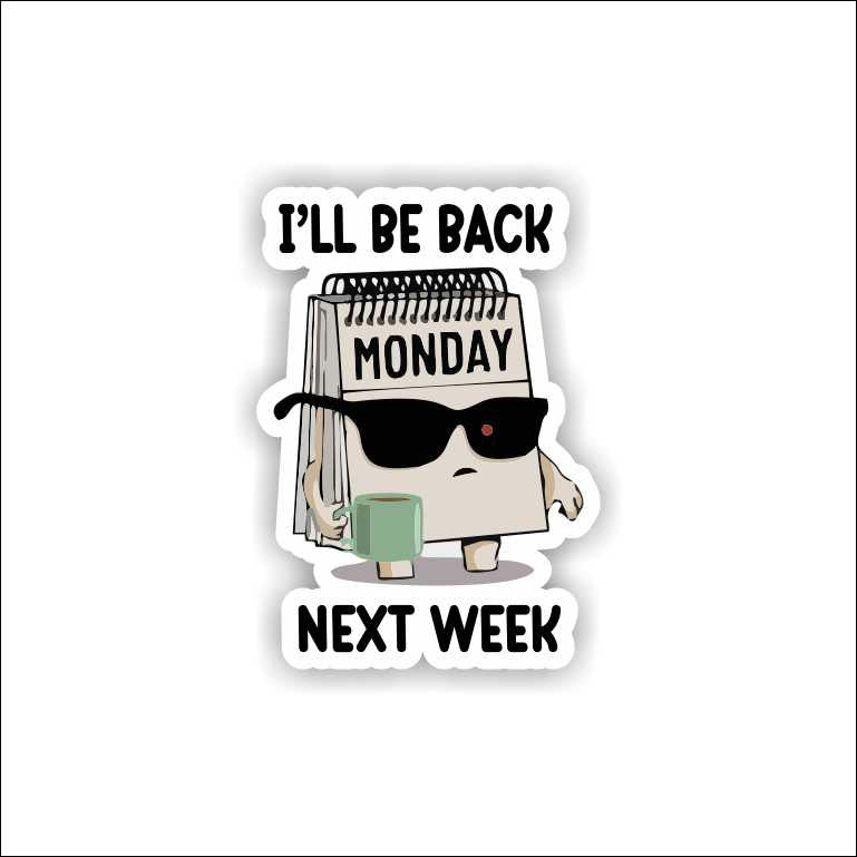 I'll Be Back Next Week Sticker