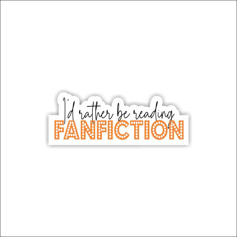 I'd Be Rather Reading Fanfiction Sticker