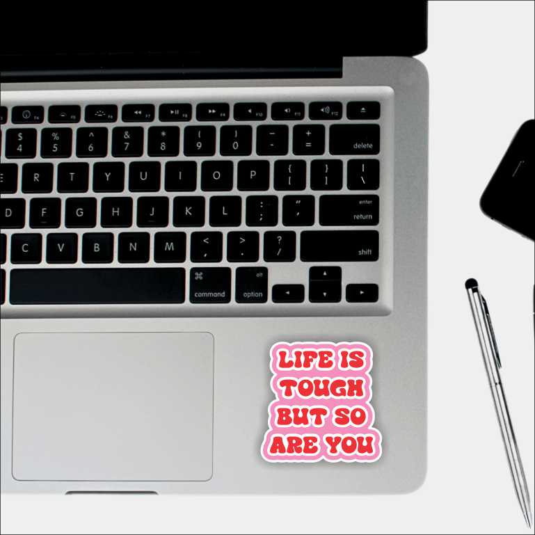 Life Is Tough So Are You Sticker