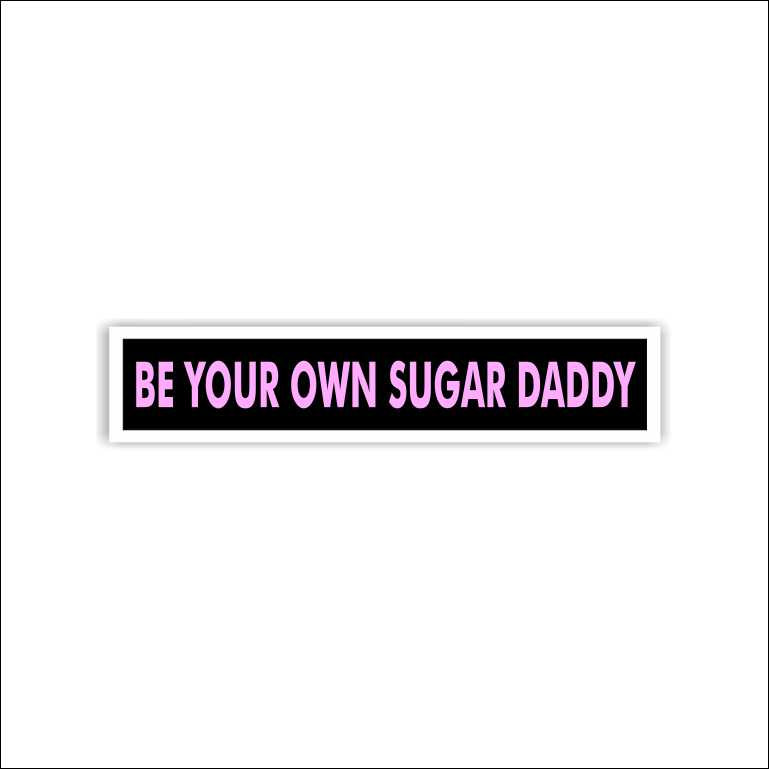 Be Your Own Sugar Daddy Sticker