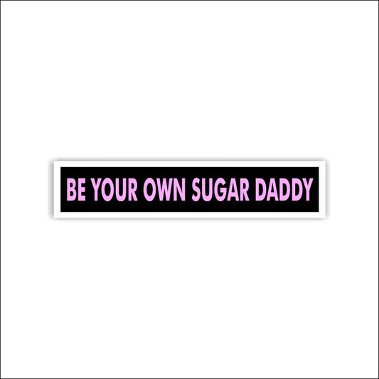 Be Your Own Sugar Daddy Sticker