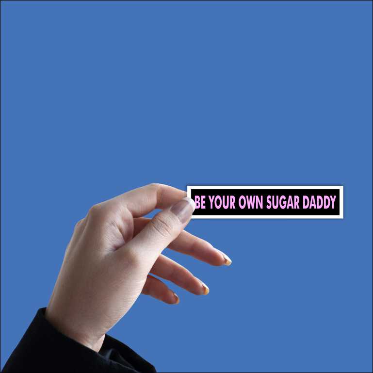 Be Your Own Sugar Daddy Sticker