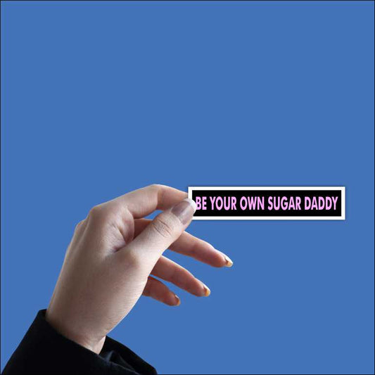 Be Your Own Sugar Daddy Sticker