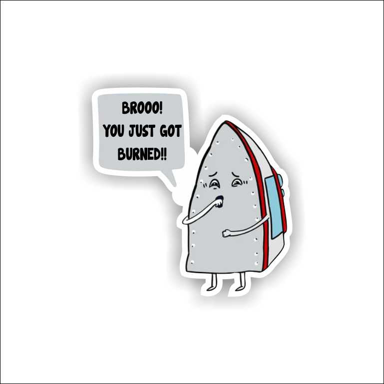 Broo You Just Got Burned Sticker