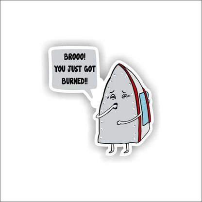 Broo You Just Got Burned Sticker