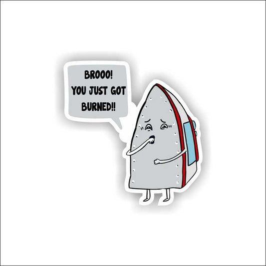 Broo You Just Got Burned Sticker