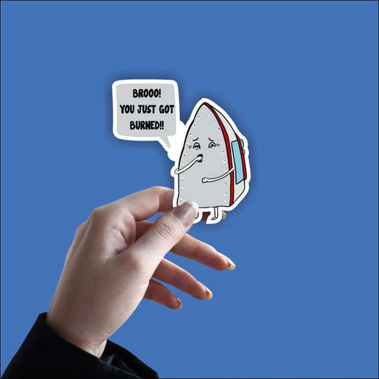 Broo You Just Got Burned Sticker