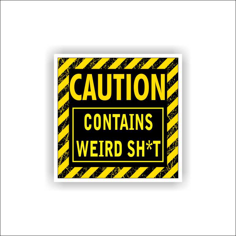 Caution Contains Weird Shit Sticker