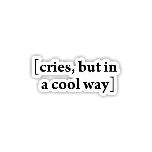 Cries But In A Cool Way Sticker