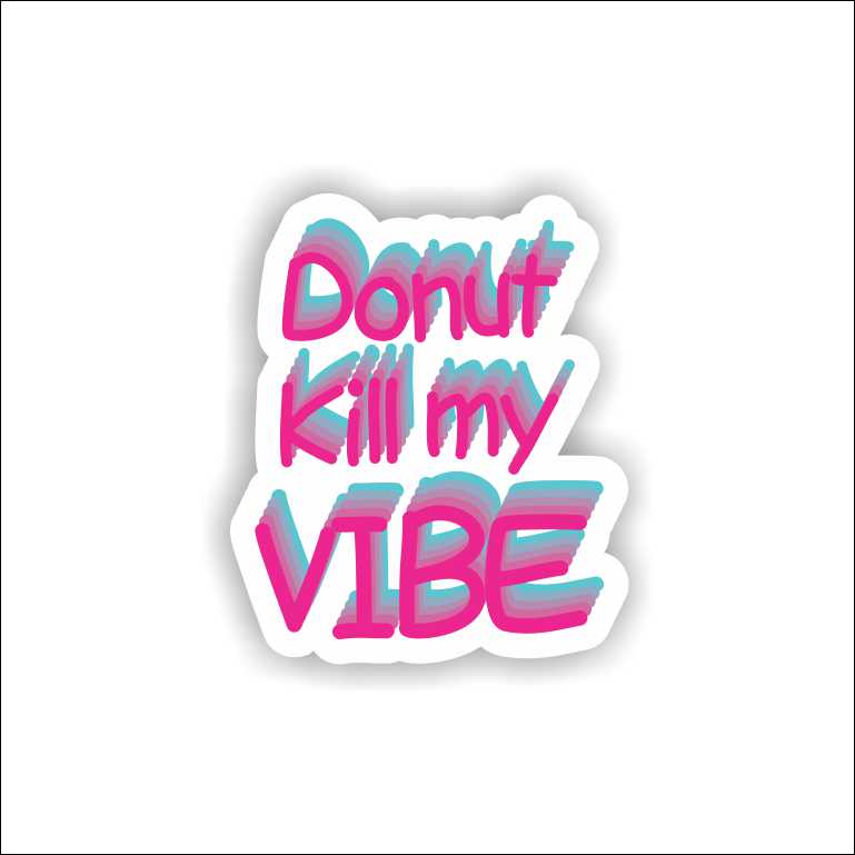 Donut Kill My Vibe Sticker
