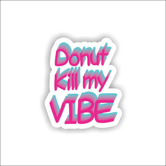 Donut Kill My Vibe Sticker
