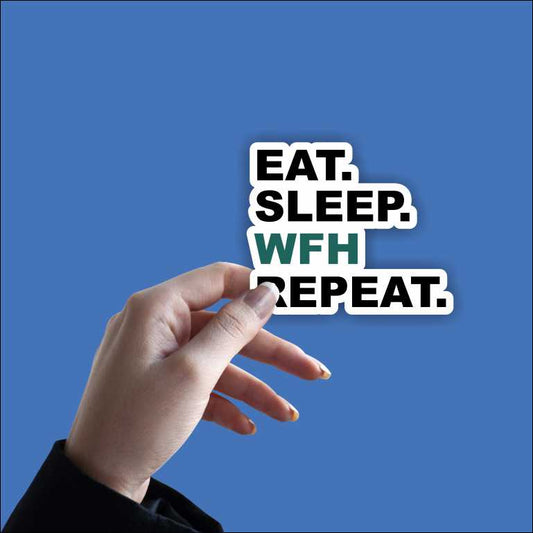 Eat - Sleep - WFH - Repeat Sticker