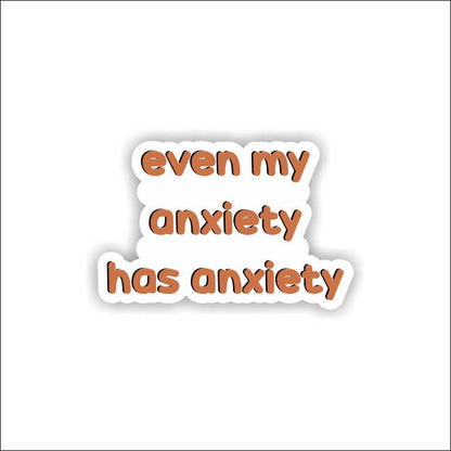 Even My Anxiety Has Anxiety Sticker