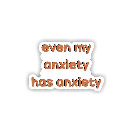 Even My Anxiety Has Anxiety Sticker