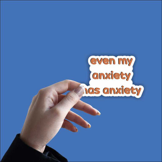 Even My Anxiety Has Anxiety Sticker