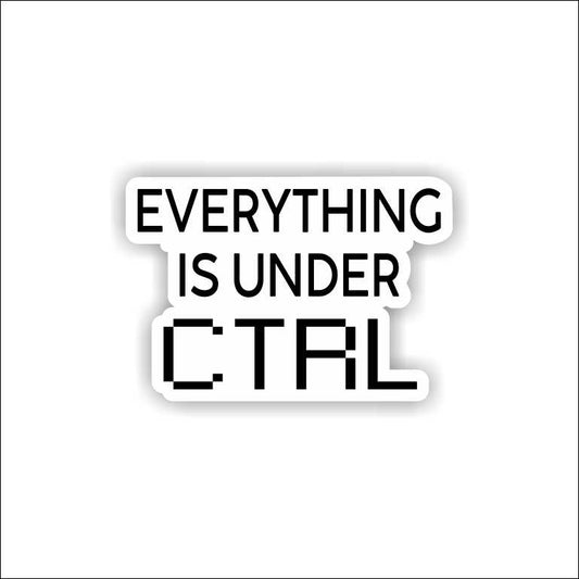 Everything Is Under Control Sticker