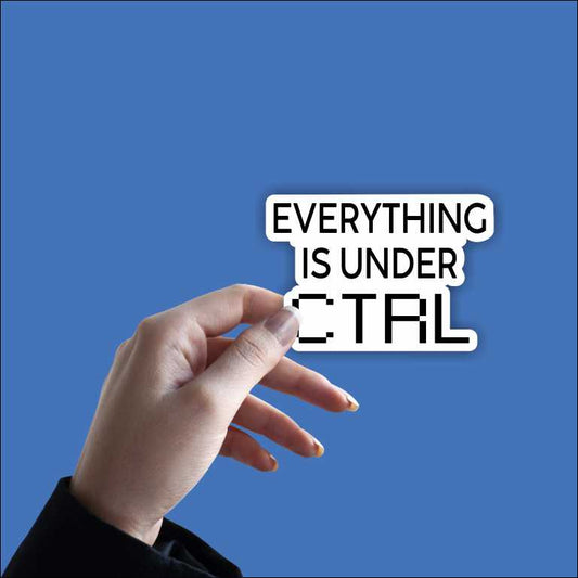 Everything Is Under Control Sticker