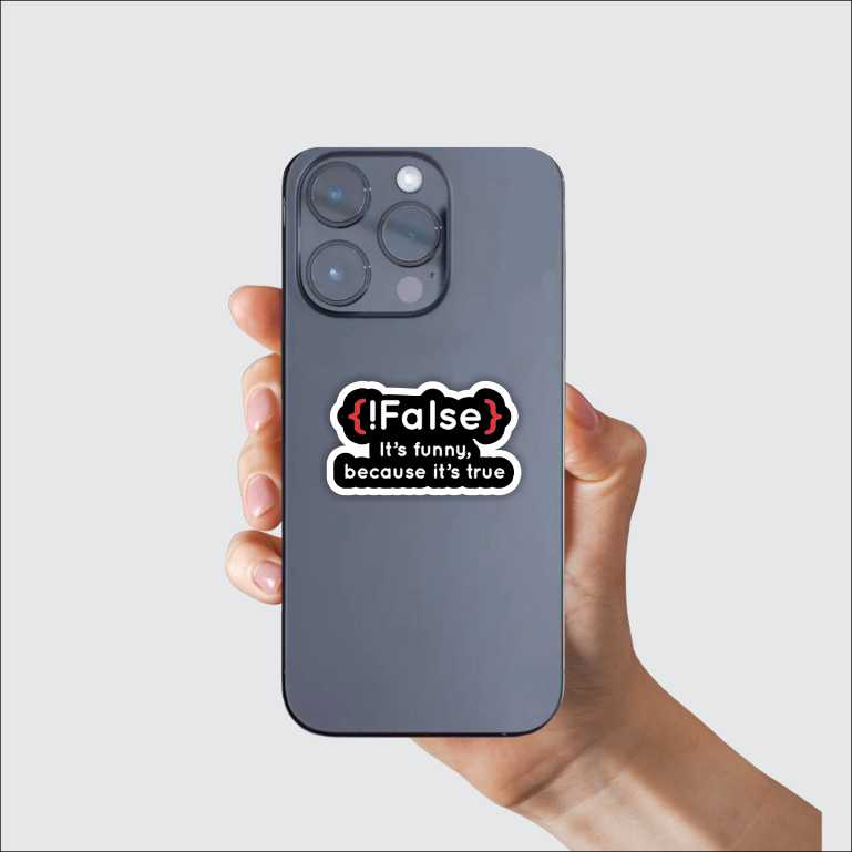 {!False} It's Funny because its true Sticker