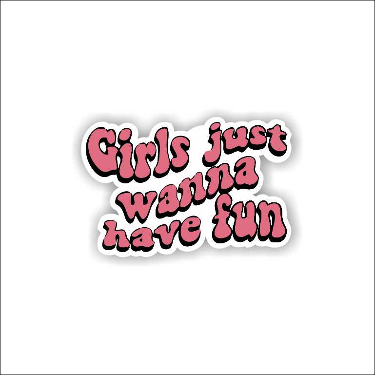 Girls Just Wanna Have Fun Sticker