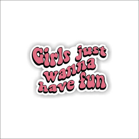 Girls Just Wanna Have Fun Sticker