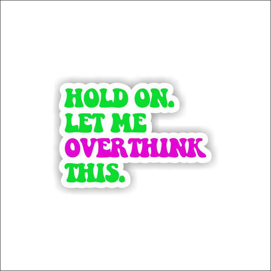 Hold On Let Me Overthink This Sticker