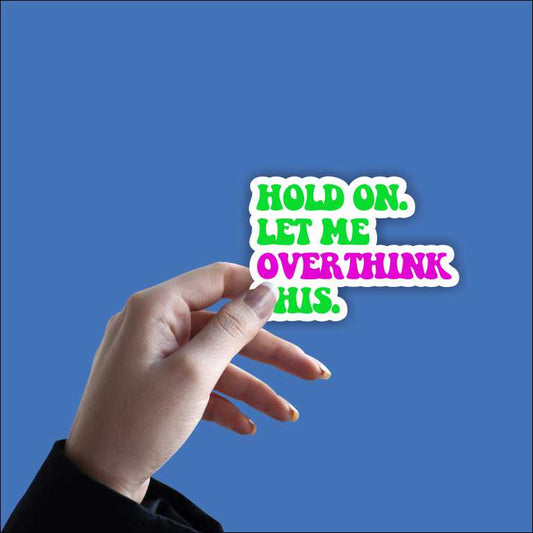 Hold On Let Me Overthink This Sticker
