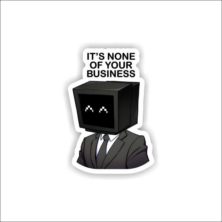 It's None Of Yours Business Sticker
