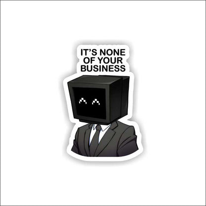 It's None Of Yours Business Sticker