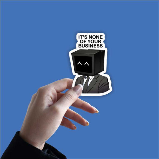 It's None Of Yours Business Sticker