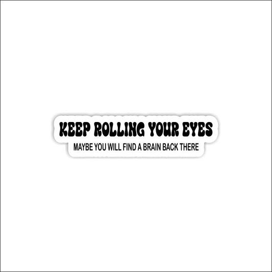Keep Rolling Your Eyes Sticker