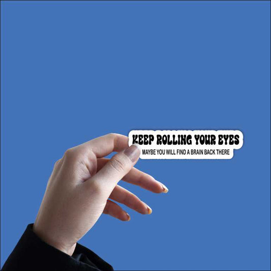 Keep Rolling Your Eyes Sticker