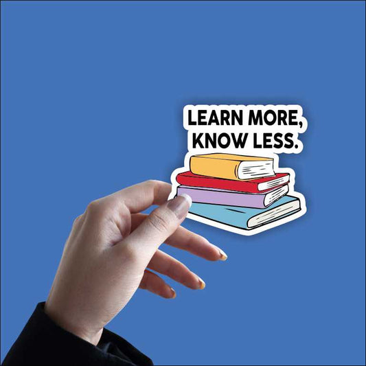 Learn More, Know Less Sticker