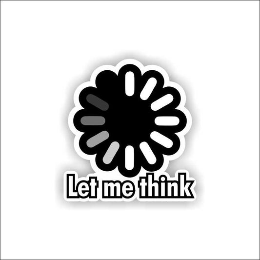 Let Me Think Sticker