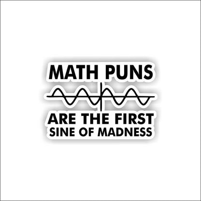 Math Puns First Sine of Madness Cutting Sticker