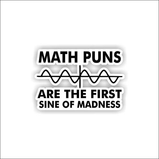Math Puns First Sine of Madness Cutting Sticker
