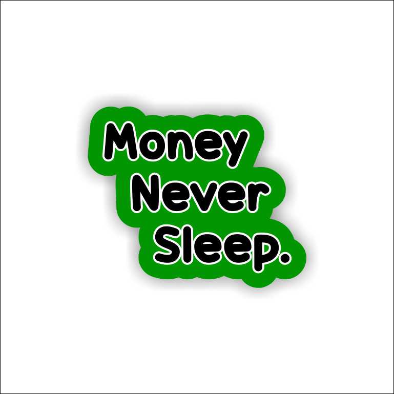 Money Never Sleep Sticker