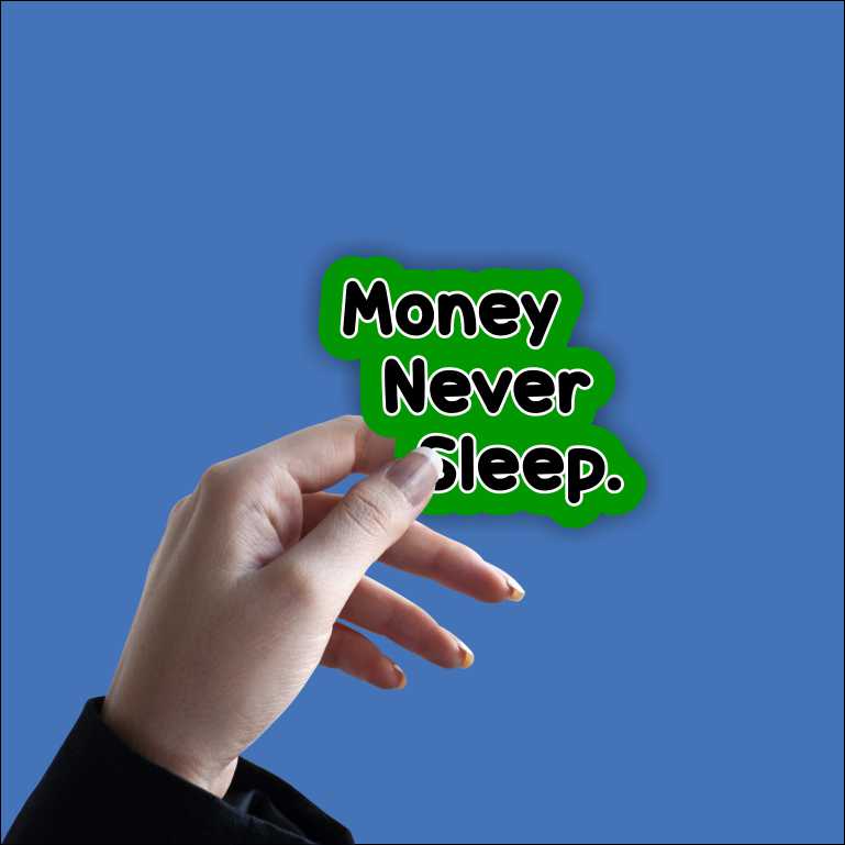 Money Never Sleep Sticker