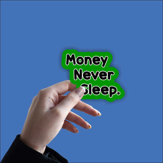 Money Never Sleep Sticker