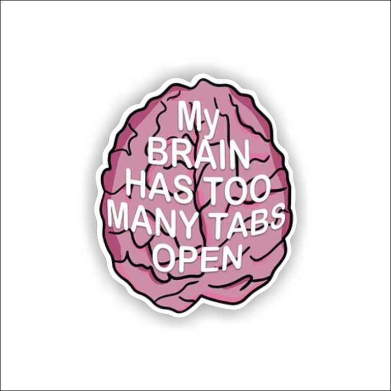 My Brain Has Too Many Tabs Open
