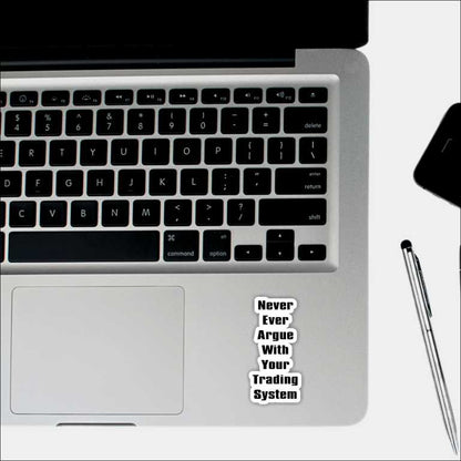 Never Ever Argue With Your Trading System Sticker