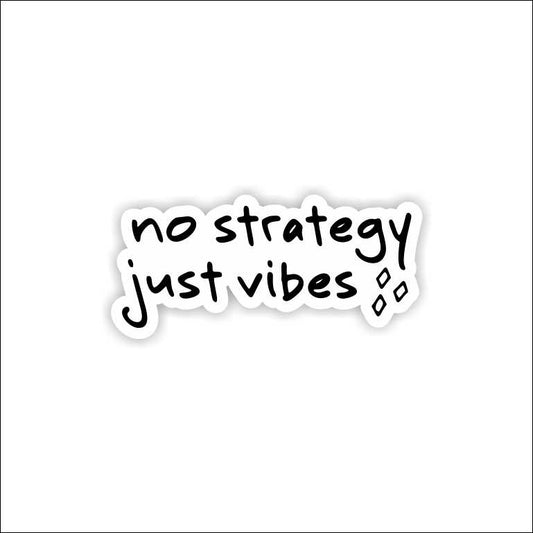 No Strategy Just Vibes Sticker
