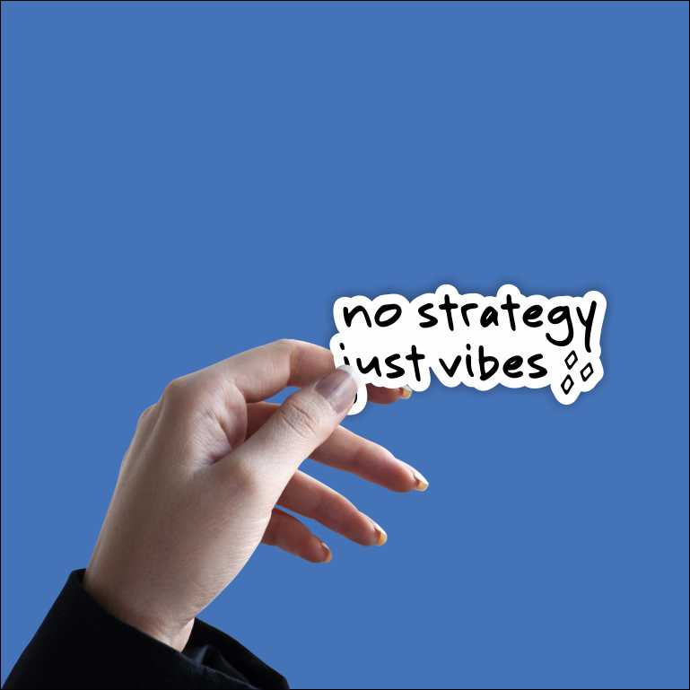 No Strategy Just Vibes Sticker
