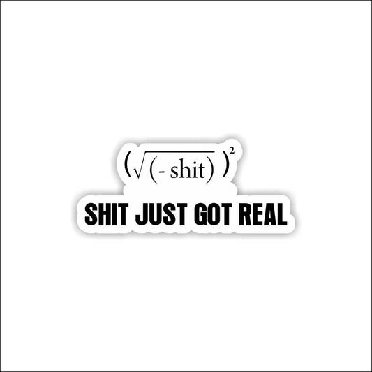Shit Just Got Real Sticker