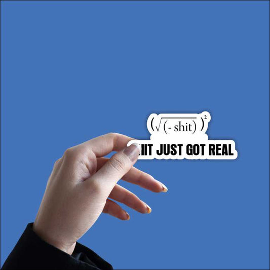 Shit Just Got Real Sticker